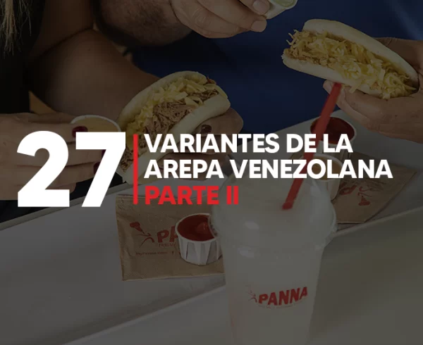 27 VARIANTES DE LA AREPA VENEZOLANA – parte II