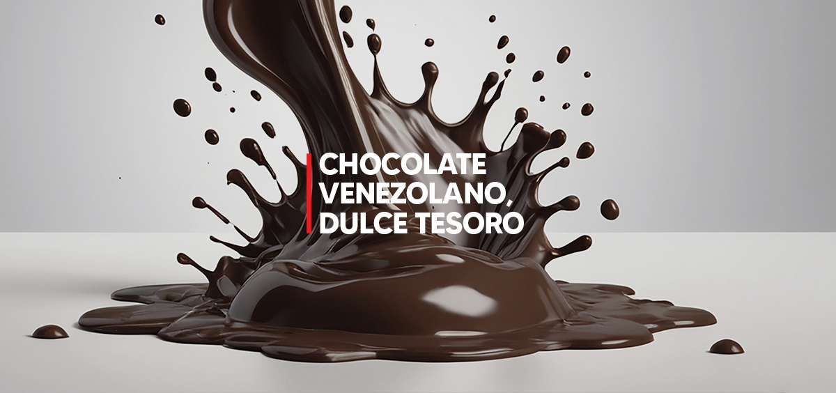 CHOCOLATE VENEZOLANO, DULCE TESORO