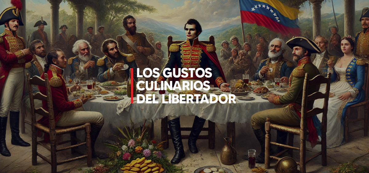 LOS GUSTOS CULINARIOS DEL LIBERTADOR