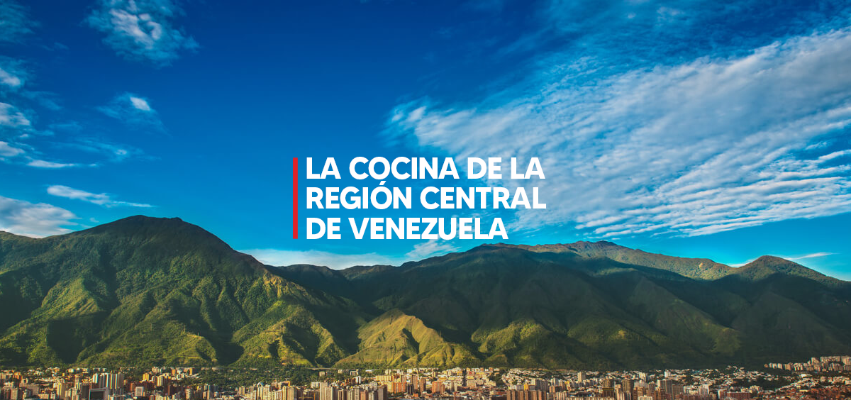 LA COCINA DE LA REGIÓN CENTRAL DE VENEZUELA