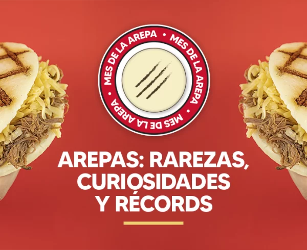 AREPAS RAREZAS, CURIOSIDADES Y RÉCORDS