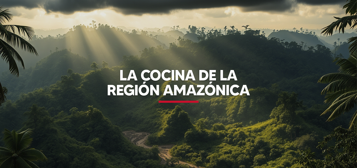 LA COCINA DE LA REGIÓN AMAZÓNICA