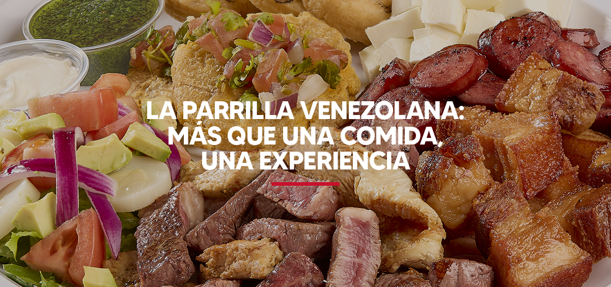 LA PARRILLA VENEZOLANA MAS QUE UNA COMIDA, UNA EXPERIENCIA