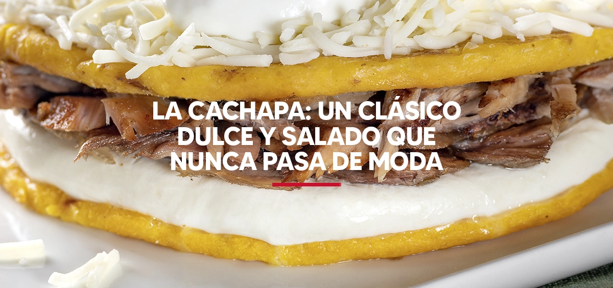 La cachapa un clásico dulce y salado que nunca pasa de moda