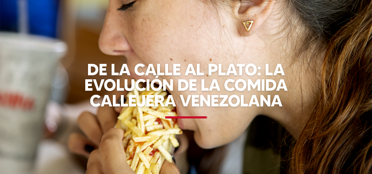 De la calle al plato la evolución de la comida callejera venezolana